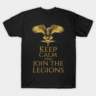 Ancient Roman Military - Keep Calm And Join The Legions T-Shirt